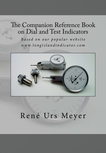 The Companion Reference Book on Dial and Test Indicators: Based on our popular website www.longislandindicator.com 1st Edition