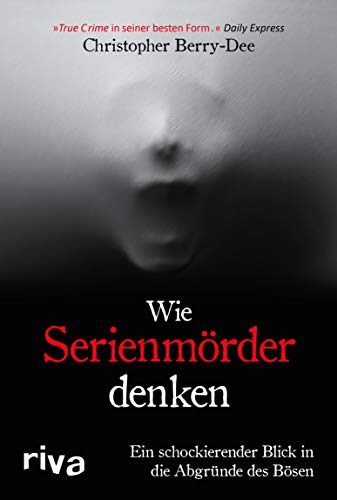 Wie Serienmörder denken: Ein schockierender Blick in die Abgründe des Bösen Wie Serienmörder denken: Ein schockierender Blick in die Abgründe des Bösen