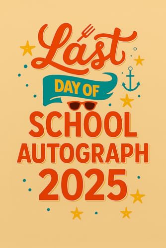 Last Day Of School Autograph 2025: A Fun and Memorable Keepsake Book for Students to Collect Messages, and Signatures
