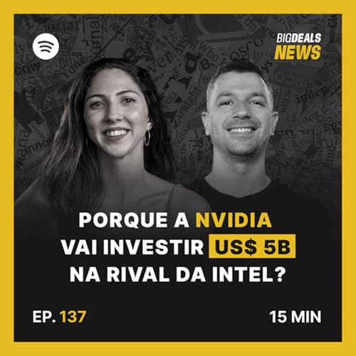 Big Deals | Entenda porque a Nvidia vai investir US$5B na rival Intel | #137 Podcast Por capa