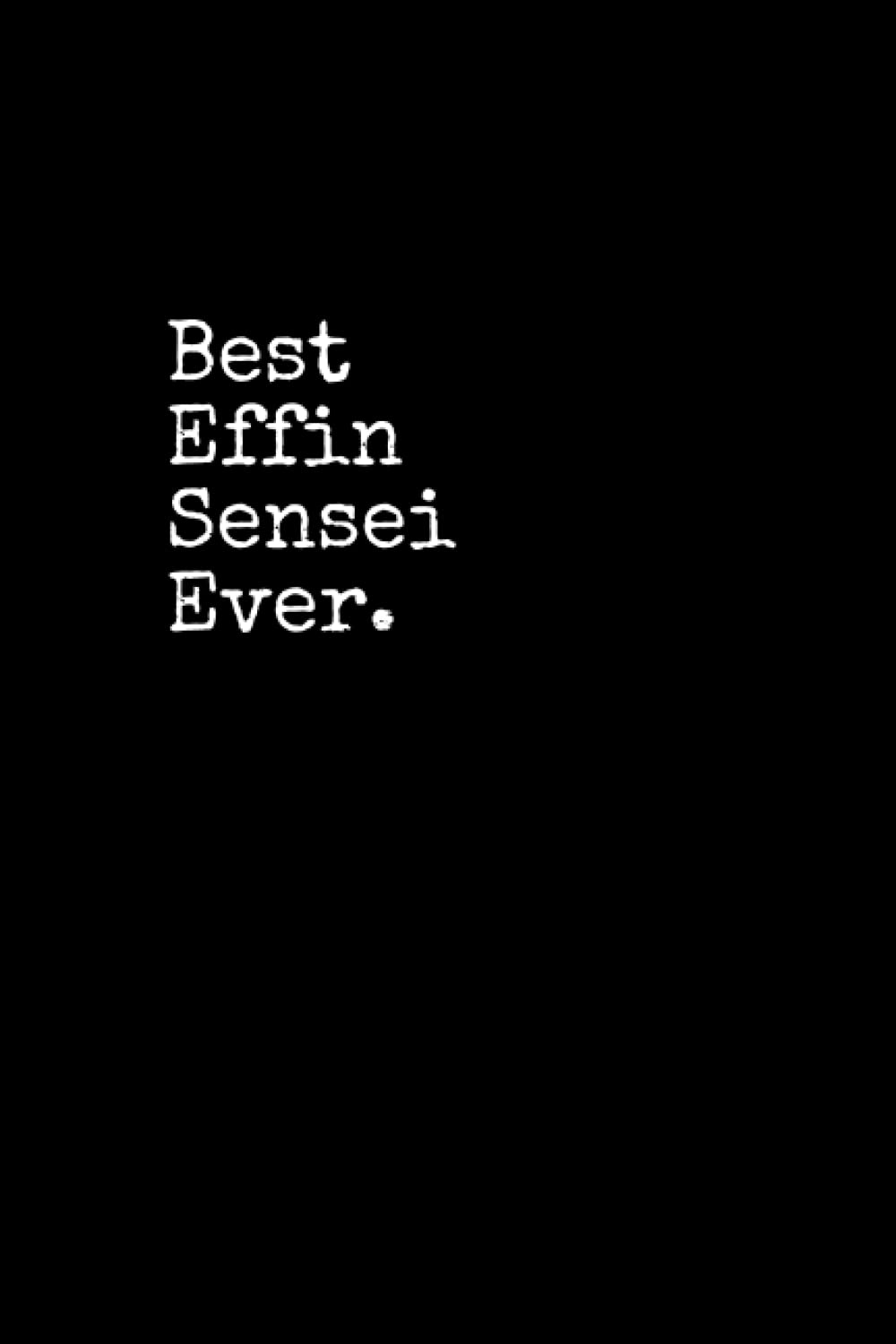 Best Effin Sensei Ever: Sensei Notepad, 120 Pages, Daily Journal, Sensei Notebook, Lined Paper, Planner