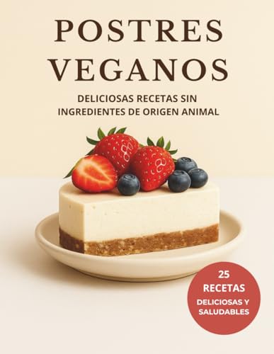 POSTRES VEGANOS: Deliciosas recetas sin ingredientes de origen animal