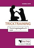 Hunde-Trainingstagebuch Tricktraining: für die Beschäftigung und Vorbereitung für Dogdance