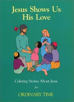 Paperback Jesus Shows Us His Love: Coloring Stories About Jesus for Children for Ordinary Time Book