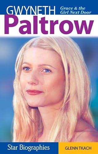Gwyneth Paltrow: Grace & the Girl Next Door (Star Biographies)