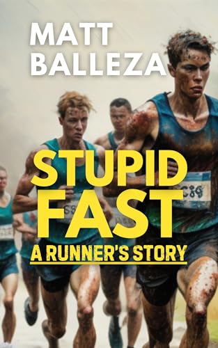 Stupid Fast: A Runner's Story