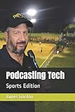  Podcasting Tech: Sports Edition (The Tech of Podcasting, Band 2)