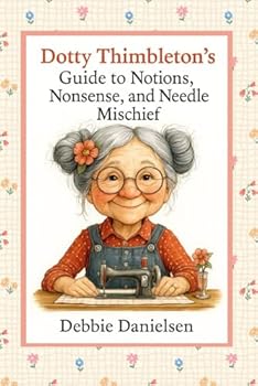 Paperback Dotty Thimbleton’s Guide to Notions, Nonsense, and Needle Mischief Book