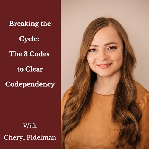 Breaking the Cycle: The 3 Codes to Clear Codependency Podcast Por  arte de portada