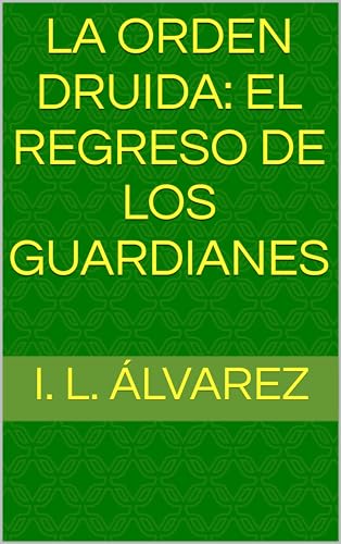 La orden druida: El regreso de los guardianes (Spanish Edition)