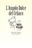 L'Angolo Dolce del Celiaco: L'Angolo Dolce del Celiaco