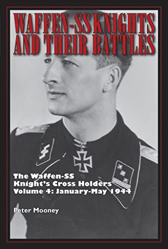 Waffen-SS Knights and their Battles: The Waffen-SS Knights Cross Holders Vol. 4: January-May 1944 (Waffen-SS Knights and their Battles, 4)