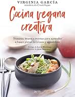 Cocina vegana creativa: Técnicas, trucos y recetas para aprender a hacer platoso deliciosos y saludables (Salud y Bienestar)