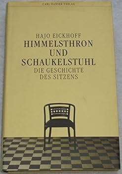 Hardcover Himmelsthron und Schaukelstuhl: Die Geschichte des Sitzens (German Edition) [German] Book