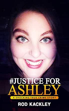 #Justice For Ashley: A Shocking True Crime Story - Kindle edition by