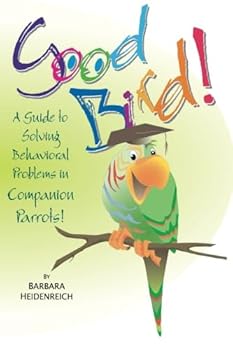 Paperback Good Bird! A Guide to Solving Behavioral Problems in Companion Parrots Book