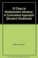 10 Days To Multiplication Mastery: A Cumulative Approach (Student Workbook) 1592041132 Book Cover