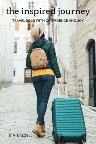 The Inspired Journey: Travel Solo with Confidence and Joy