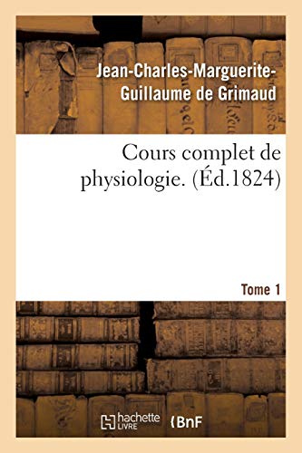 Cours Complet de Physiologie. Tome 1 (Sciences) (French Edition)