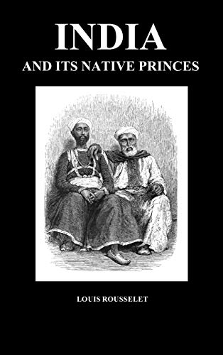 India and Its Native Princes: Travels in Central India and in the Presidencies of Bombay and Bengal (Hardback)