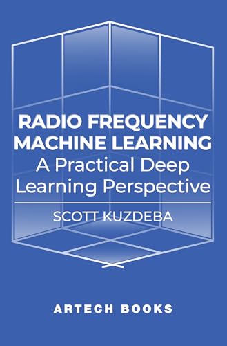 Radio Frequency Machine Learning: A Practical Deep Learning Perspective (English Edition)