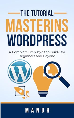 Mastering WordPress: A Complete Step-by-Step Guide for Beginners and Beyond (Most Popular and Trending Courses to Build Your Career)