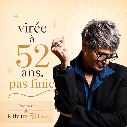 Vir&eacute;e &agrave; 52 ans, pas finie !