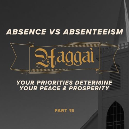Page de couverture de The Book of Haggai: Absence vs. Absenteeism - Part Fifteen