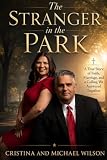 The Stranger in the Park: A True Story of Faith, Marriage, and a Calling We Answered Together