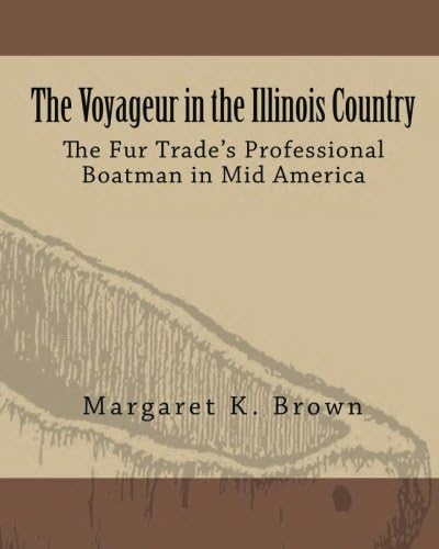 The Voyageur in the Illinois Country: The Fur Trade’s Professional Boatmen in Mid America