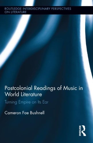 Postcolonial Readings of Music in World Literature (Routledge Interdisciplinary Perspectives on Literature)