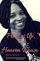 Praises Up, Heaven Down: Fragrance of Heaven 1976049911 Book Cover