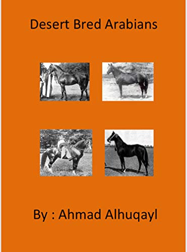 Desert Bred Arabians: By Ahmad Alhuqayl (English Edition)