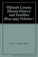 Wabash County Illinois History and Families 1824-1993 Volume 1 0962992917 Book Cover