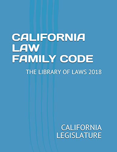 CALIFORNIA LAW FAMILY CODE: THE LIBRARY OF LAWS 2018
