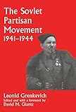  The Soviet Partisan Movement, 1941-1944: A Critical Historiographical Analysis (Soviet (Russian) Military Experience) (English Edition)