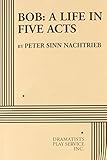 Bob: A Life in Five Acts