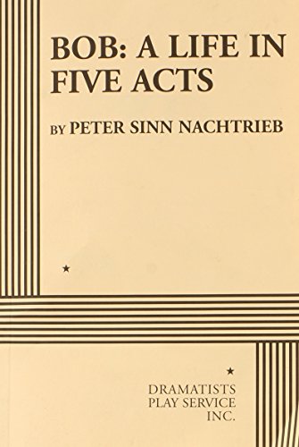 Bob: A Life in Five Acts