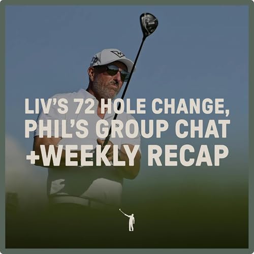 1089: LIV's 72 Hole Change, Phil's Group Chat + Weekly Recap Podcast Por  arte de portada