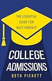 College Admissions: The Essential Guide for Busy Parents