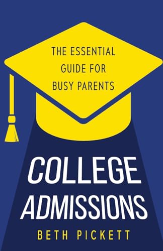 College Admissions: The Essential Guide for Busy Parents