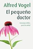 El Pequeño Doctor | Manual de medicina natural, con consejos útiles y prácticos para cuidar tu salud | A.Vogel