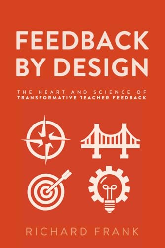 Feedback by Design: The Heart and Science of Transformative Teacher Feedback
