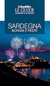 Sardegna. Borghi e feste. Le guide ai sapori e ai piaceri
