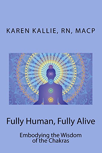 Fully Human, Fully Alive: Embodying the Wisdom of the Chakras