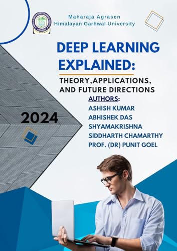 DEEP LEARNING EXPLAINED: THEORY, APPLICATIONS, AND FUTURE DIRECTIONS (English Edition)