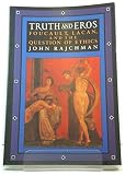 Truth and Eros: Foucault, Lacan, and the Question of Ethics