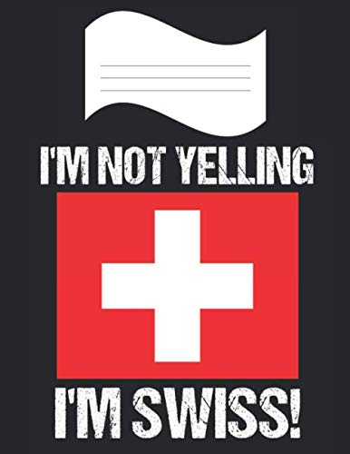 I'm Not Yelling I'm Swiss: Notebook (Journal, Diary) Switzerland Flag | 60 Sheets - 120 Lined Pages