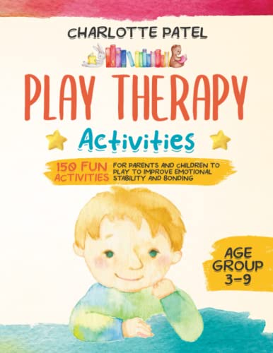 Play Therapy Activities: 150 Fun Activities For Parents and Children to Play to Improve Emotional Stability and Bonding image 2