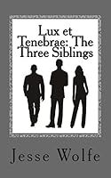 Lux Et Tenebrae: The Three Siblings 1511722819 Book Cover